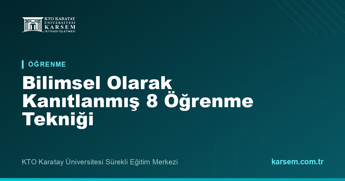 Bilimsel Olarak Kanıtlanmış 8 Öğrenme Tekniği (ve Herkesin Kullandığı 3 Etkisiz Yöntem)