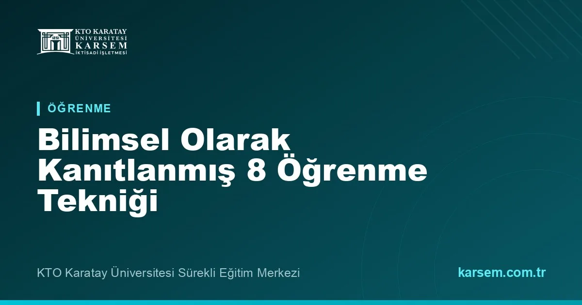 Bilimsel Olarak Kanıtlanmış 8 Öğrenme Tekniği (ve Herkesin Kullandığı 3 Etkisiz Yöntem)